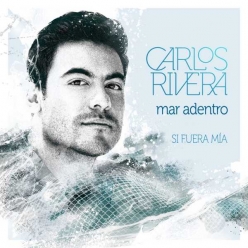 Carlos Rivera - Mar Adentro (Si Fuera Mia)